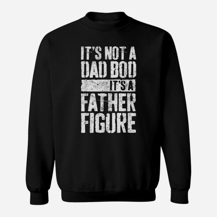 Mens It's Not A Dad Bod It's A Father Figure Sweatshirt