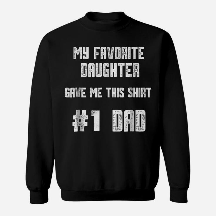 Mens My Favorite Daughter Gave Me This Shirt Number One Dad Sweatshirt