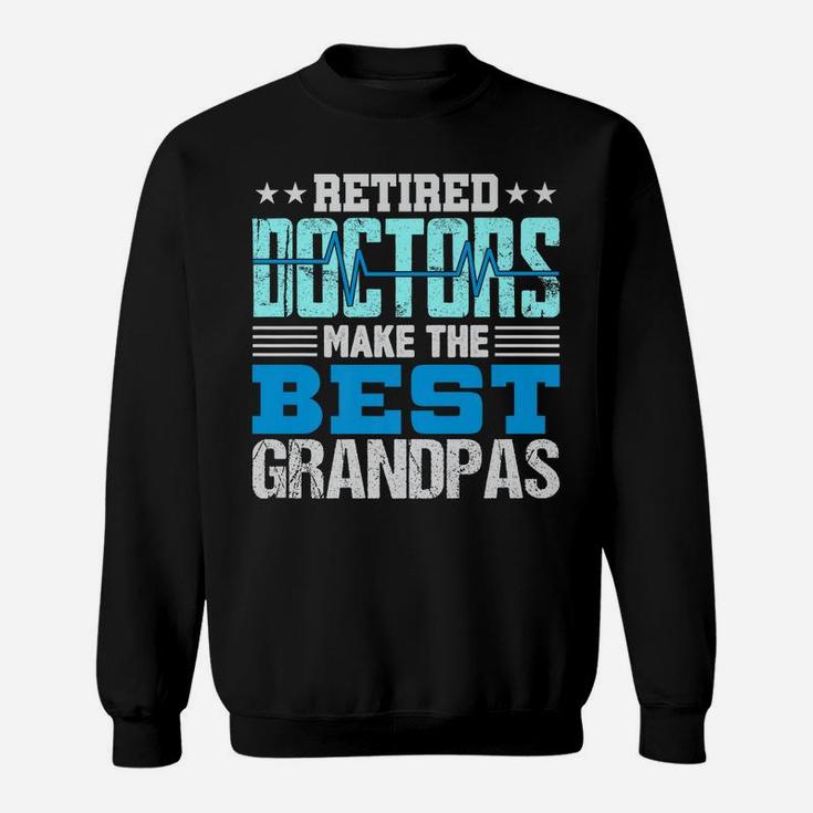 Mens Retired Doctors Make The Best Grandpas Retirement Gift Dad Sweatshirt