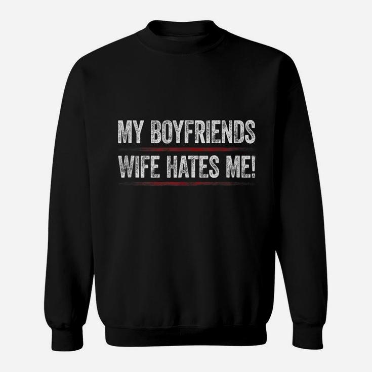 My Boyfriends Wife Hates Me Shirt Girls Tee Women Feminist Sweatshirt