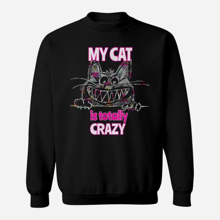 My Cat Is Totally Crazy Cute Cat T Shirt Sweatshirt