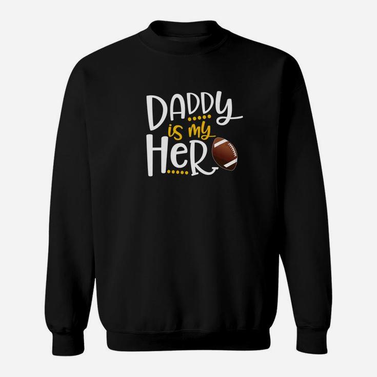 My Daddy Is My Hero Football Shirt Fathers Day Gift Idea Premium Sweatshirt