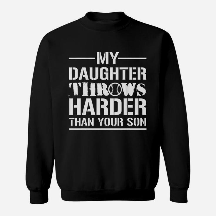 My Daughter Throws Harder Than Your Son Softball Dad Gift Sweatshirt