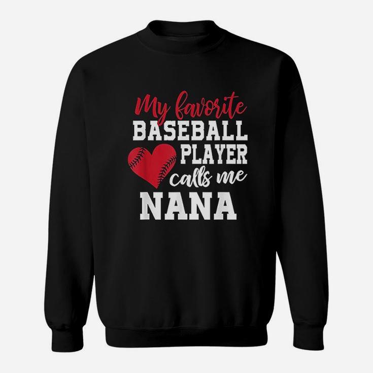 My Favorite Baseball Player Calls Me Nana For Granny Sweatshirt