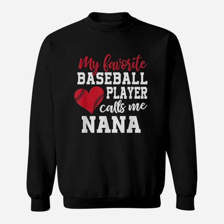 My Favorite Baseball Player Calls Me Nana T For Granny Sweatshirt