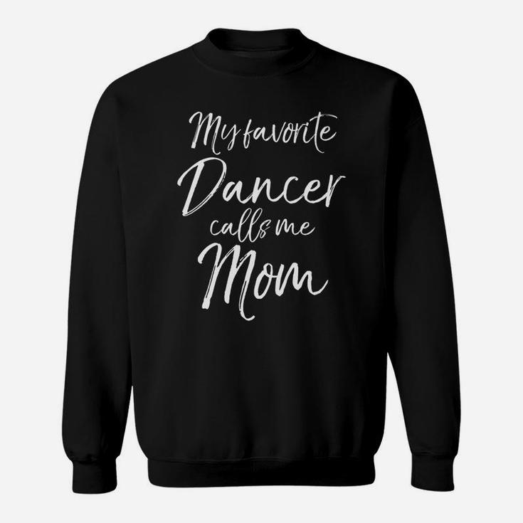 My Favorite Dancer Calls Me Mom For Dance Mothers Tee Sweatshirt