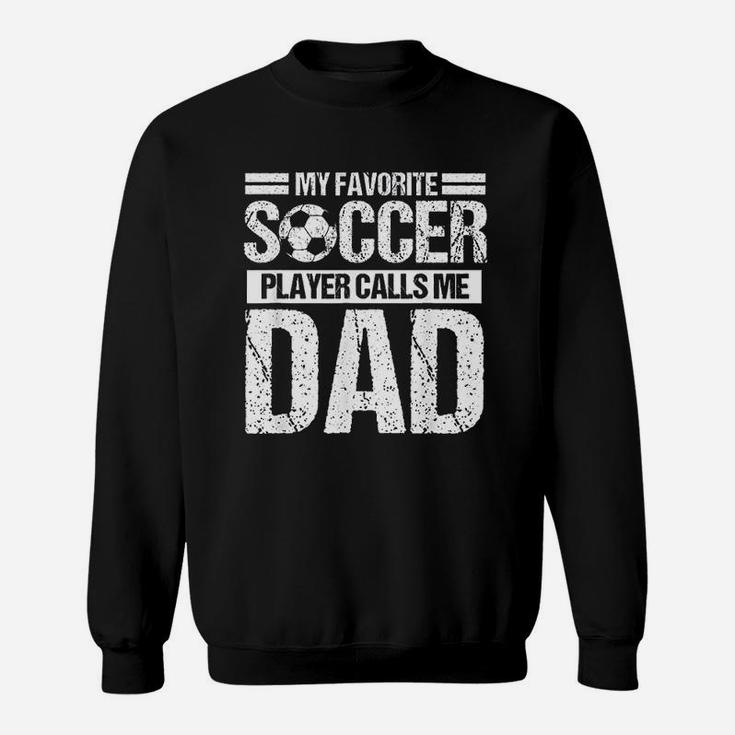 My Favorite Soccer Player Calls Me Dad Fathers Day Gift Sweatshirt