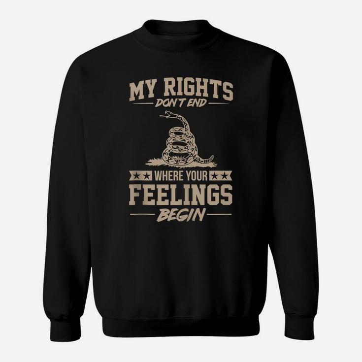 My Rights Don't End Where Your Feelings Begin Funny Gift Sweatshirt