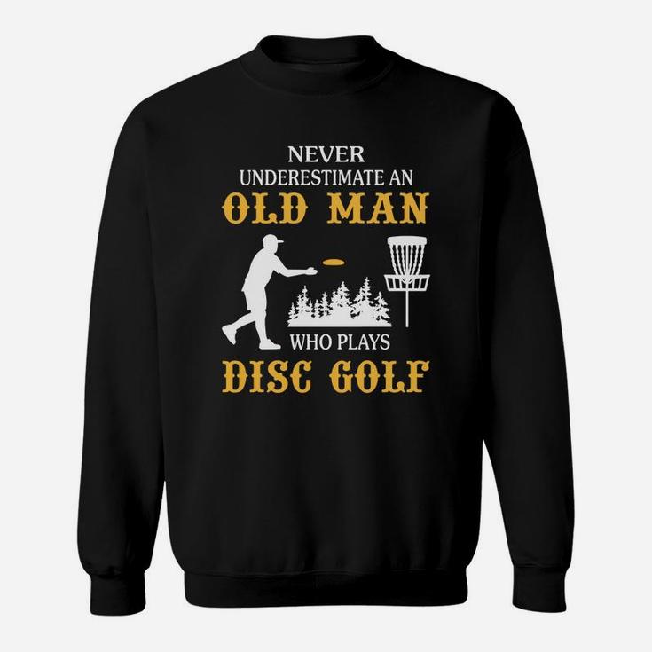 Never Underestimate An Old Man Who Plays Disc Golf Tshirt Sweatshirt