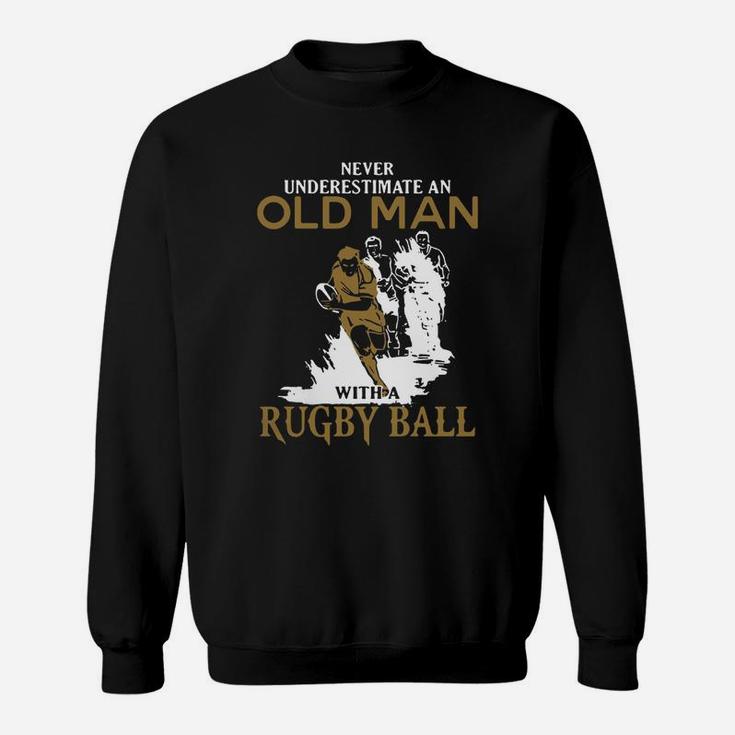 Never Underestimate An Old Man With A Rugby Ball Sweatshirt