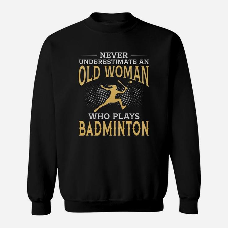 Never Underestimate An Old Woman Who Plays Badminton Tshirt Sweatshirt