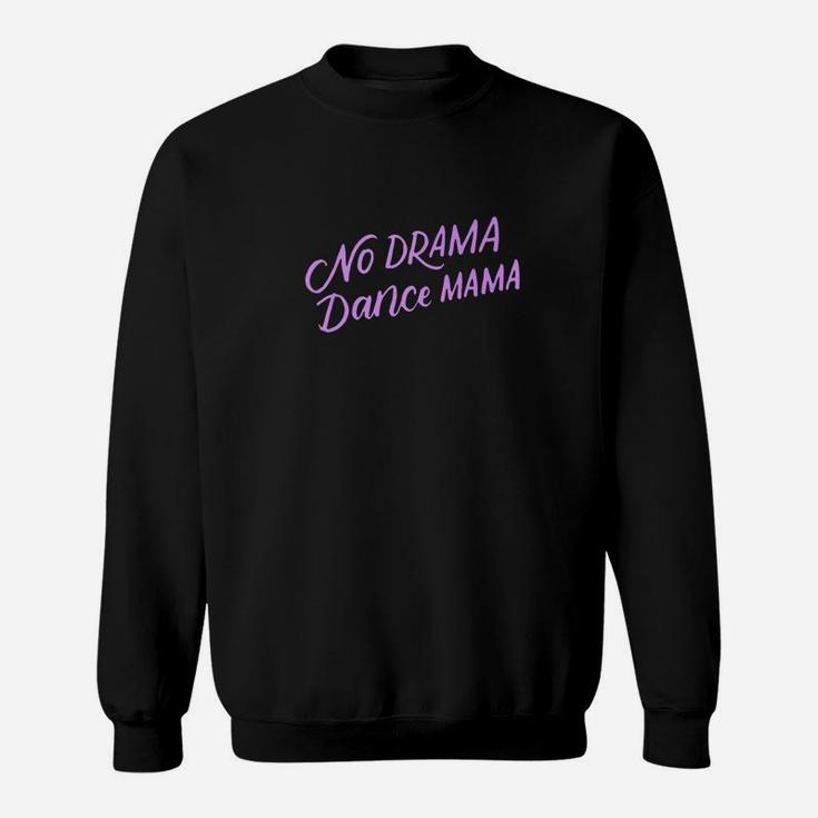 No Drama Dance Mama Funny Dancing Mom Gifts Sweatshirt