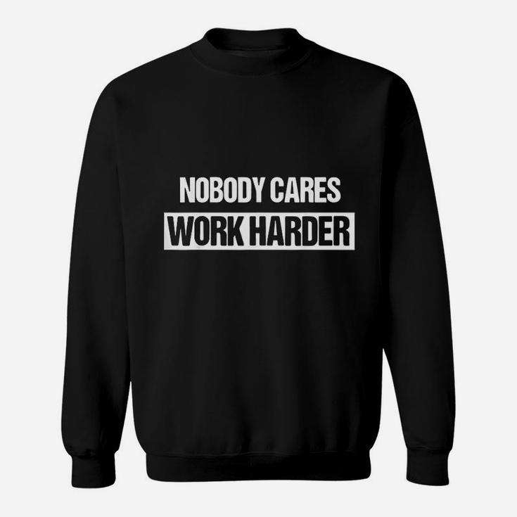 Nobody Cares Work Harder Fitness Workout Gym Gift Sweatshirt