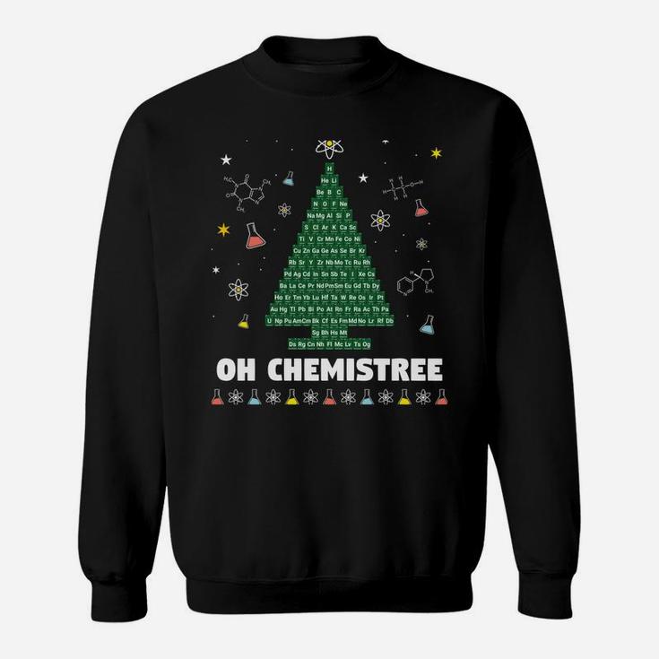 Oh Chemistree Periodic Table Chemistry Christmas Tree Sweatshirt Sweatshirt