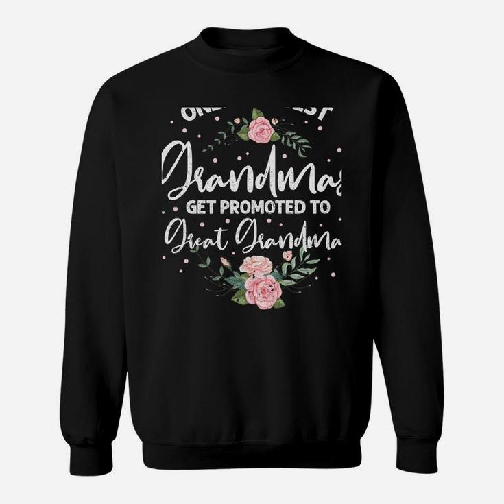 Only The Best Grandmas Get Promoted To Great Grandma Sweatshirt