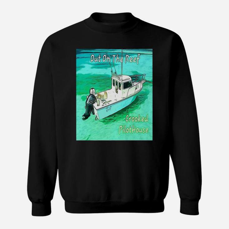 Out On The Reef Crooked Pilothouse Boat Sweatshirt