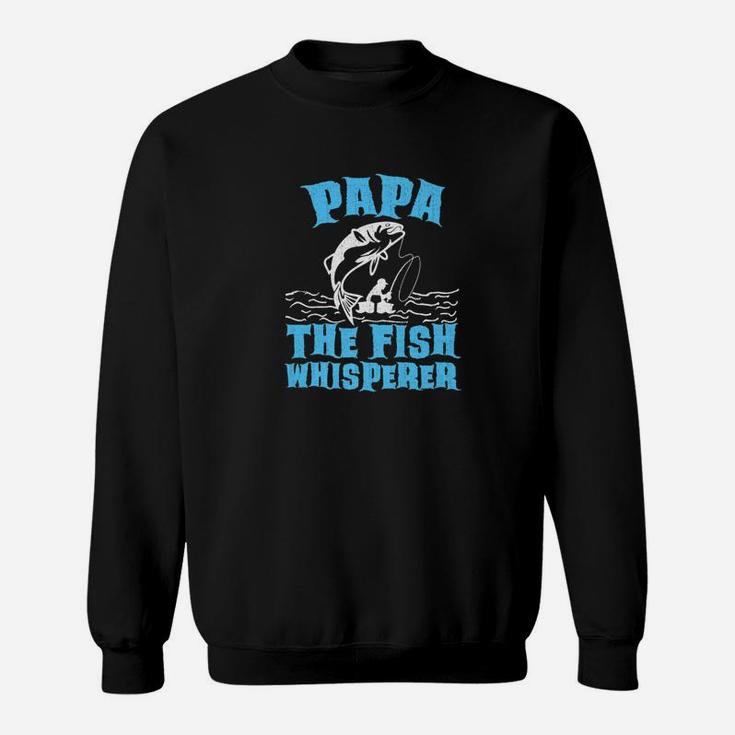Papa The Fish Whisperer Funny Fishing Gift Sweatshirt