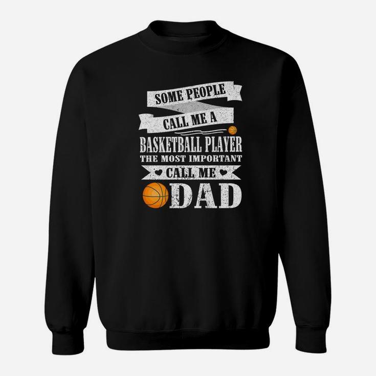 People Call Me Basketball Player Most Important Call Me Dad Sweatshirt