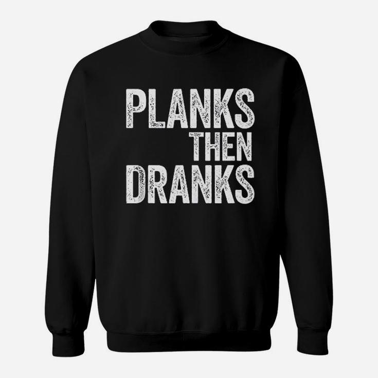Planks Then Dranks Strongman Gym Workout Sweatshirt