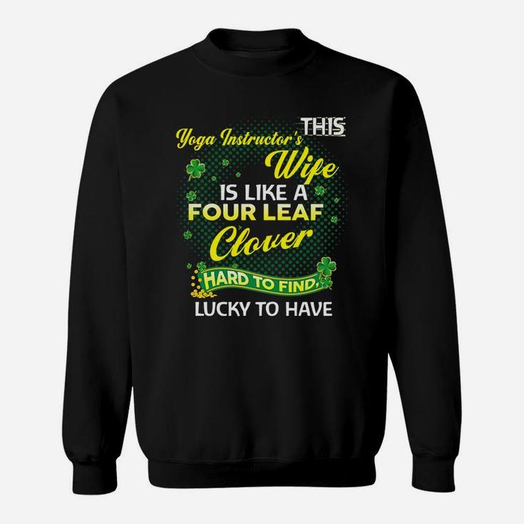 Proud Wife Of This Yoga Instructor Is Hard To Find Lucky To Have St Patricks Shamrock Funny Husband Gift Sweatshirt