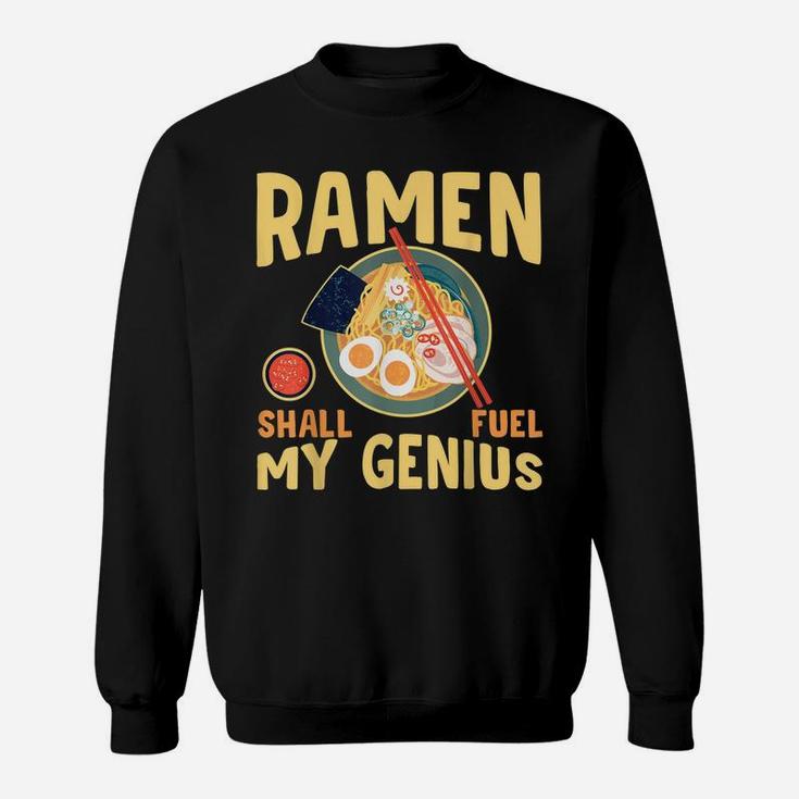 Ramen Shall Fuel My Genius Funny Japanese Ramen Noodles Sweatshirt