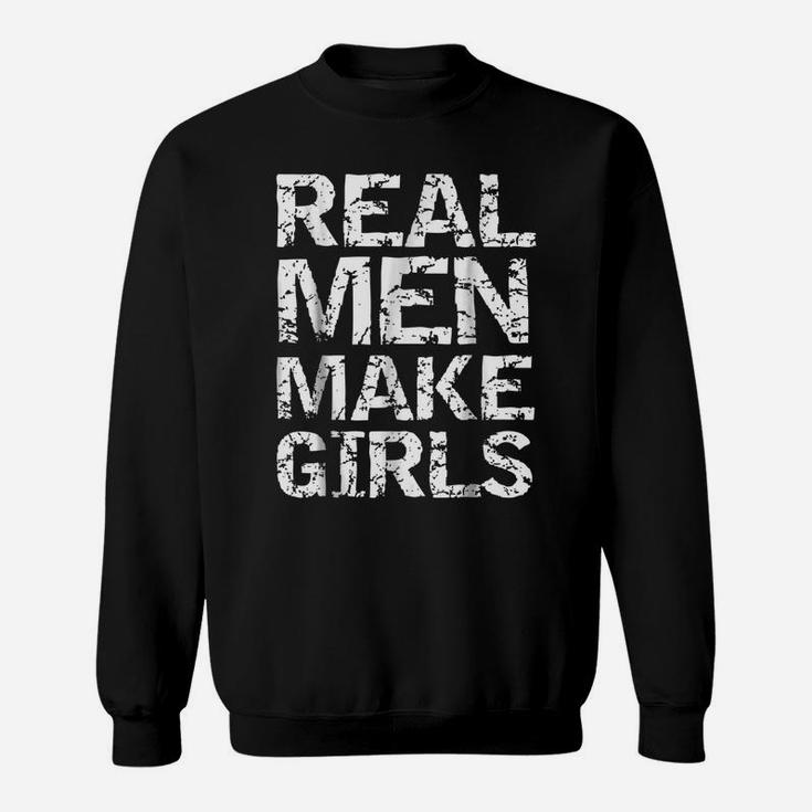 Real Men Make Girls Shirt Funny Girl Dad Shirt From Daughter Sweatshirt