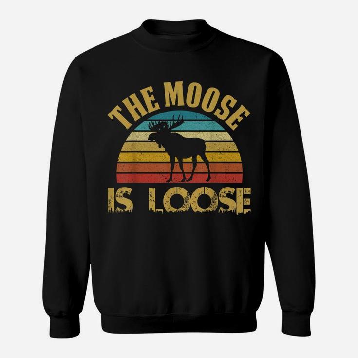 Retro Vintage Moose Is Loose Funny Moose Lover Gift Sweatshirt