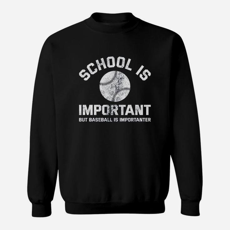 School Is Important But Baseball Is Importanter Sweatshirt