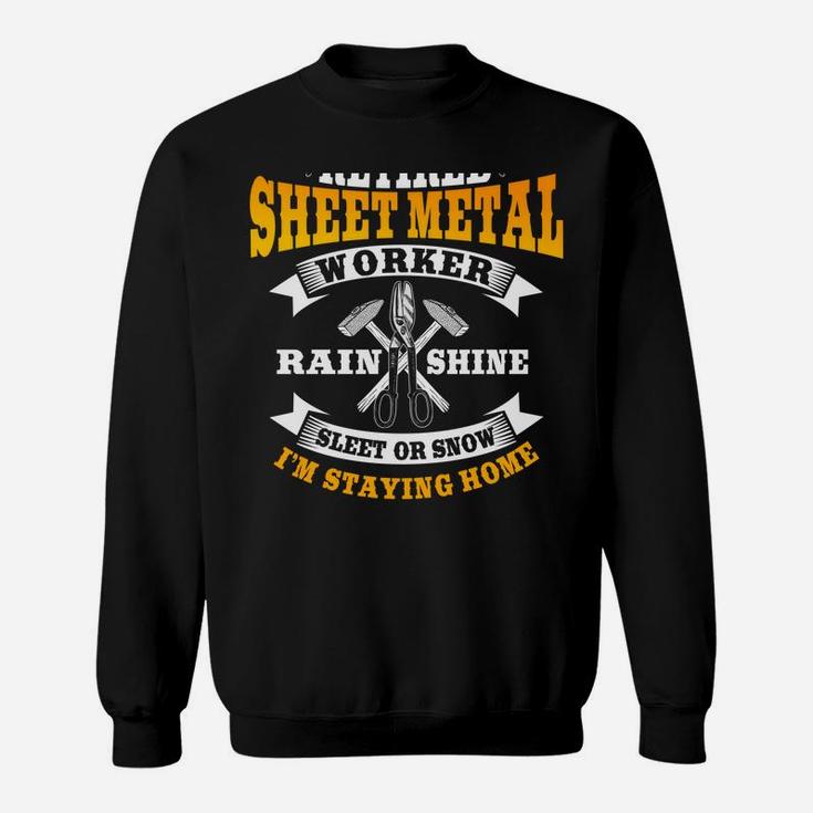 Sheet Metal Worker Gifts Funny Retired I'm Staying Home Sweatshirt