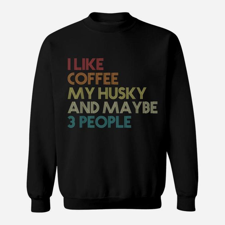Siberian Husky Dog Owner Coffee Lovers Quote Gift Vintage Sweatshirt
