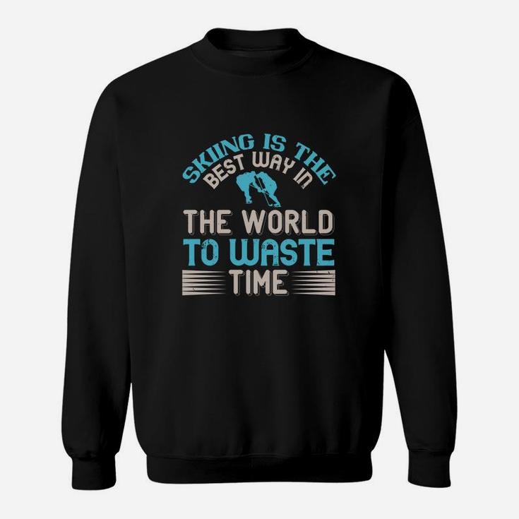 Skiing Is The Best Way In The World To Waste Time Sweatshirt