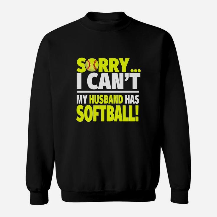 Softball Wife Shirt - Sorry I Can't My Husband Has Softball Sweatshirt