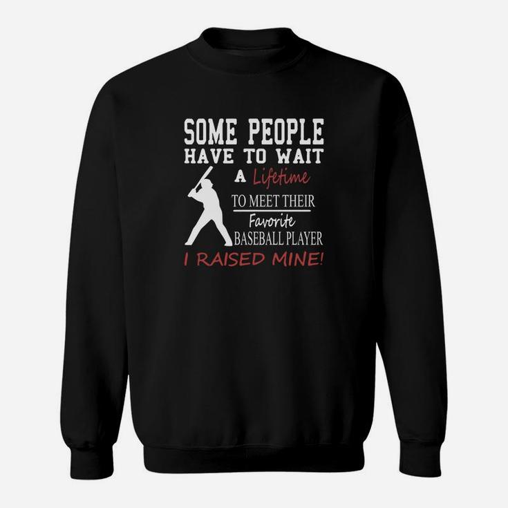 Some People Have To Wait A Lifetime To Meet Their Favorite Baseball Player Sweatshirt