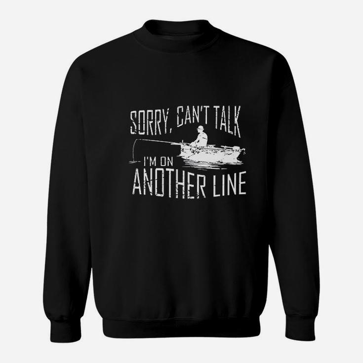 Sorry Cant Talk Im On Another Line Fishing Sweatshirt