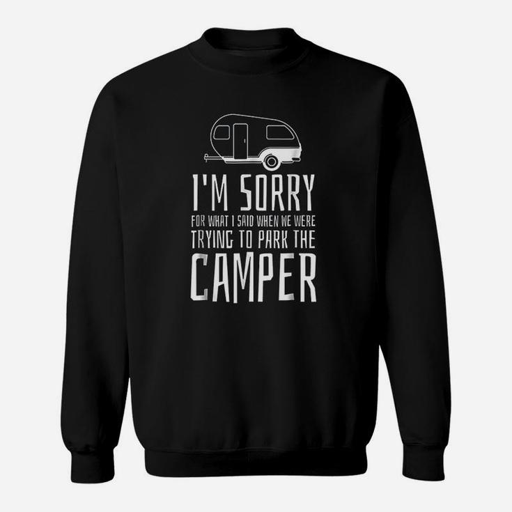 Sorry For What I Said While Trying To Park The Camper Sweatshirt