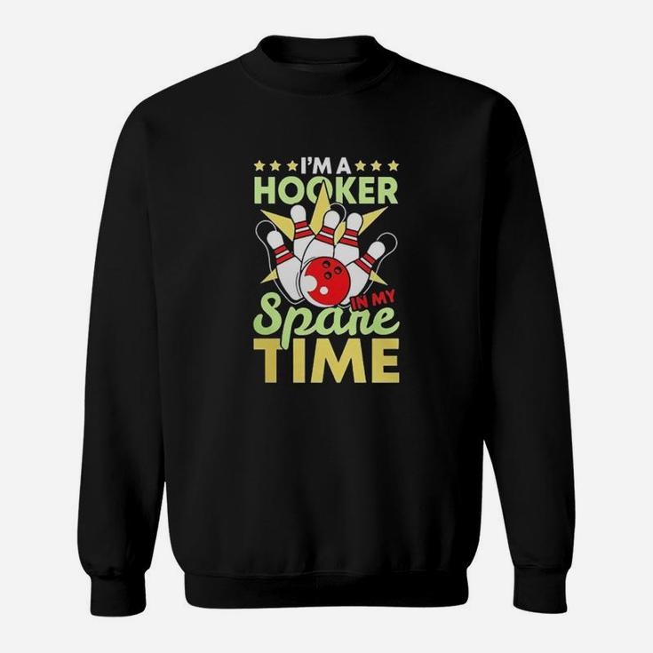Funny Bowling Pun I'm A Hooker In My Spare Time Gifts  Sweatshirt