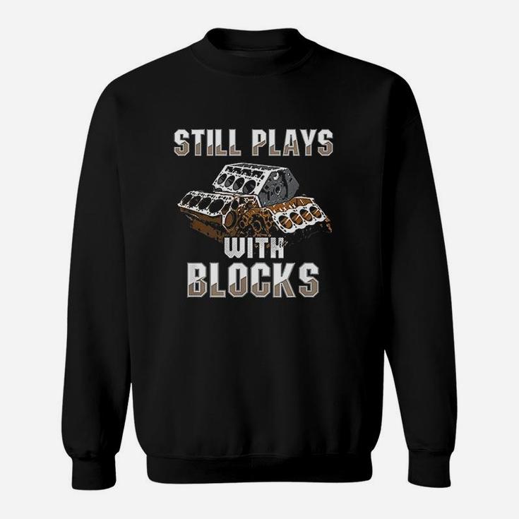 Still Plays With Blocks Auto Drag Racing Car Gift Sweatshirt