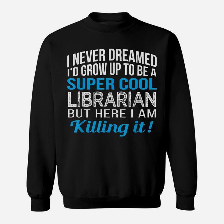 Super Cool Librarian Funny Gift T Shirt Sweatshirt