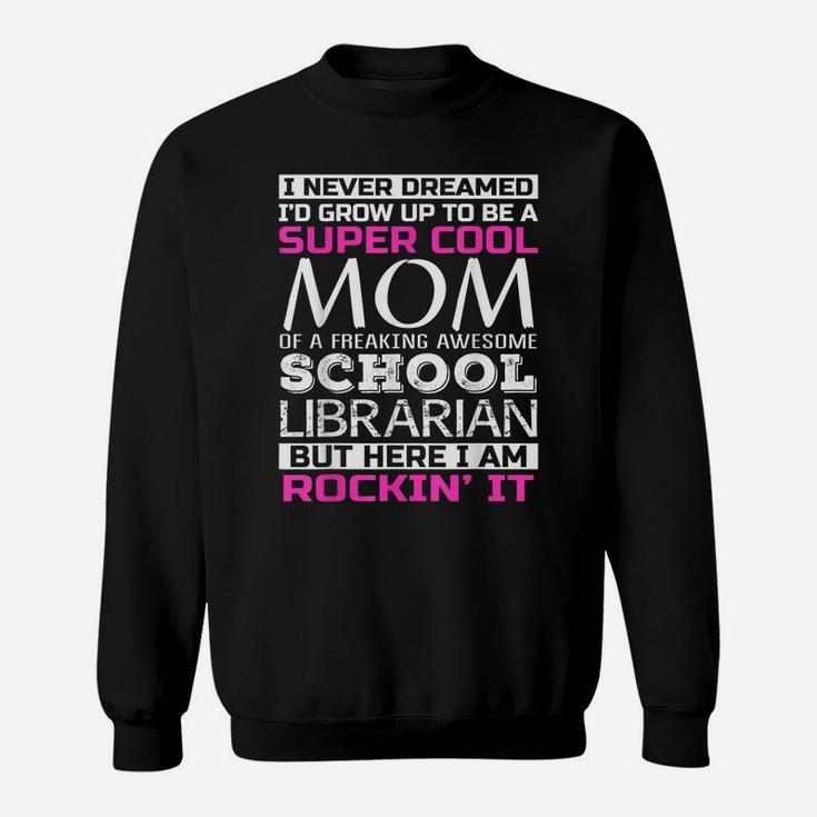 Super Cool Mom Of School Librarian T Shirt Funny Gift Sweatshirt