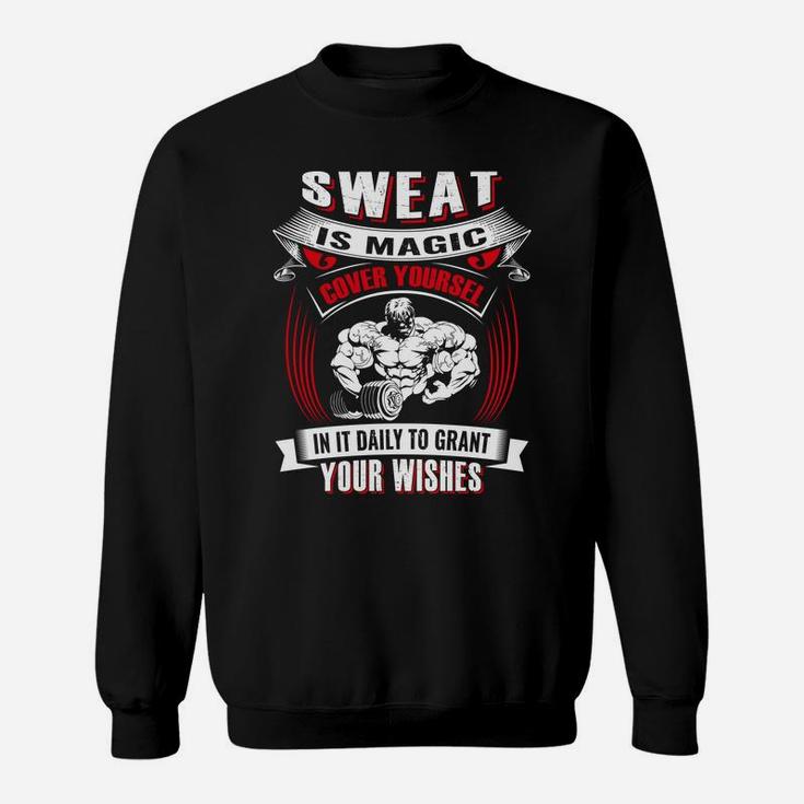 Sweat Is Magic Cover Yourself In It Daily To Grant Your Wishes For Being Strong Gymer Sweat Shirt