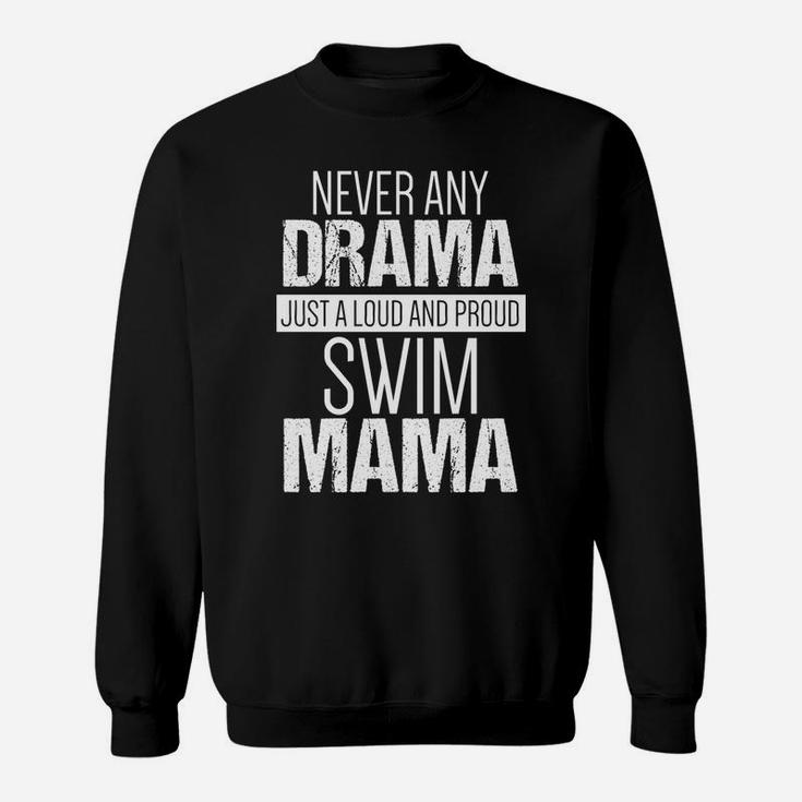 Swim Mom Never Any Drama Loud And Proud Swim Mama Sweatshirt