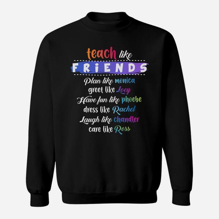 Teach Like Friends Plan Like Greet Like Have Funny Quote Gif Sweatshirt