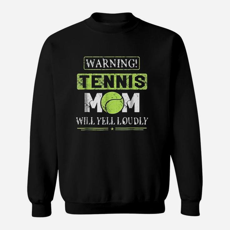 Tennis Mom Mothers Day Warning Will Yell Loudly Sweatshirt