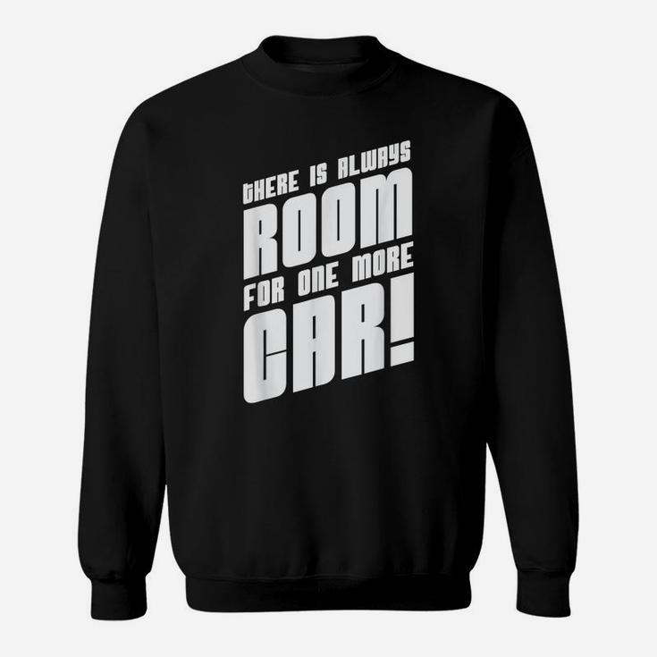 There Is Always Room For One More Car Hotrod Hot Rod Truck Sweatshirt