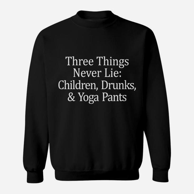 Three Things That Never Lie - Children Drunks & Yoga Pants - Sweatshirt