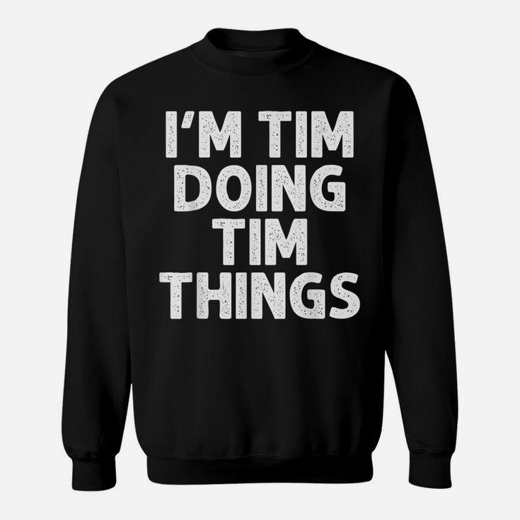 TIM Gift Doing Name Things Funny Personalized Joke Men Sweatshirt