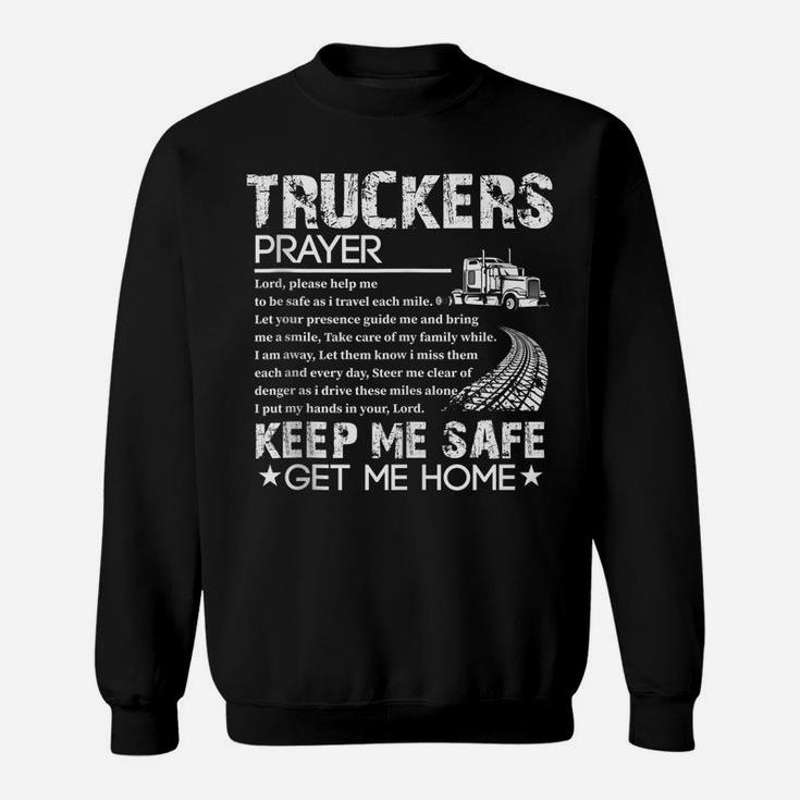 Truck Driver Trucker Prayer Driving Keep Me Safe Get Me Home Sweatshirt