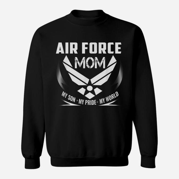 Veteran 365 Air Force Mom My Son My Pride My World Sweatshirt