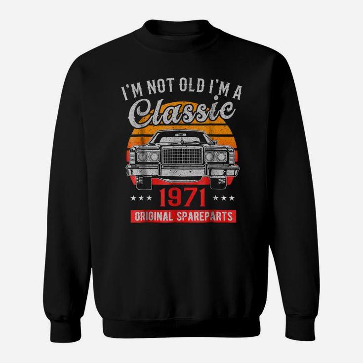Vintage 47Th Birthday  I'm Not Old I'm A Classic 1971 Sweatshirt