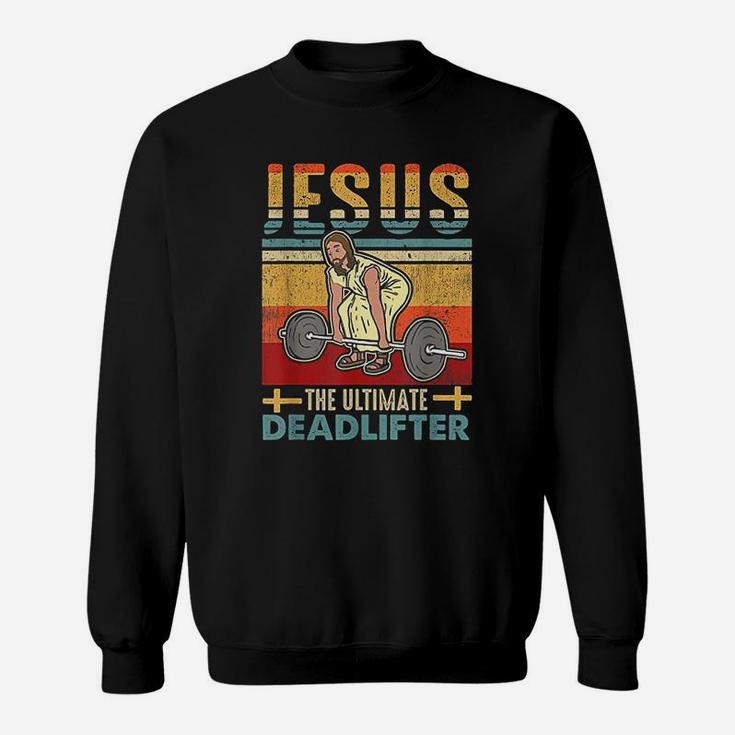 Vintage Jesus The Ultimate Deadlifter Funny Workout Gym Sweatshirt